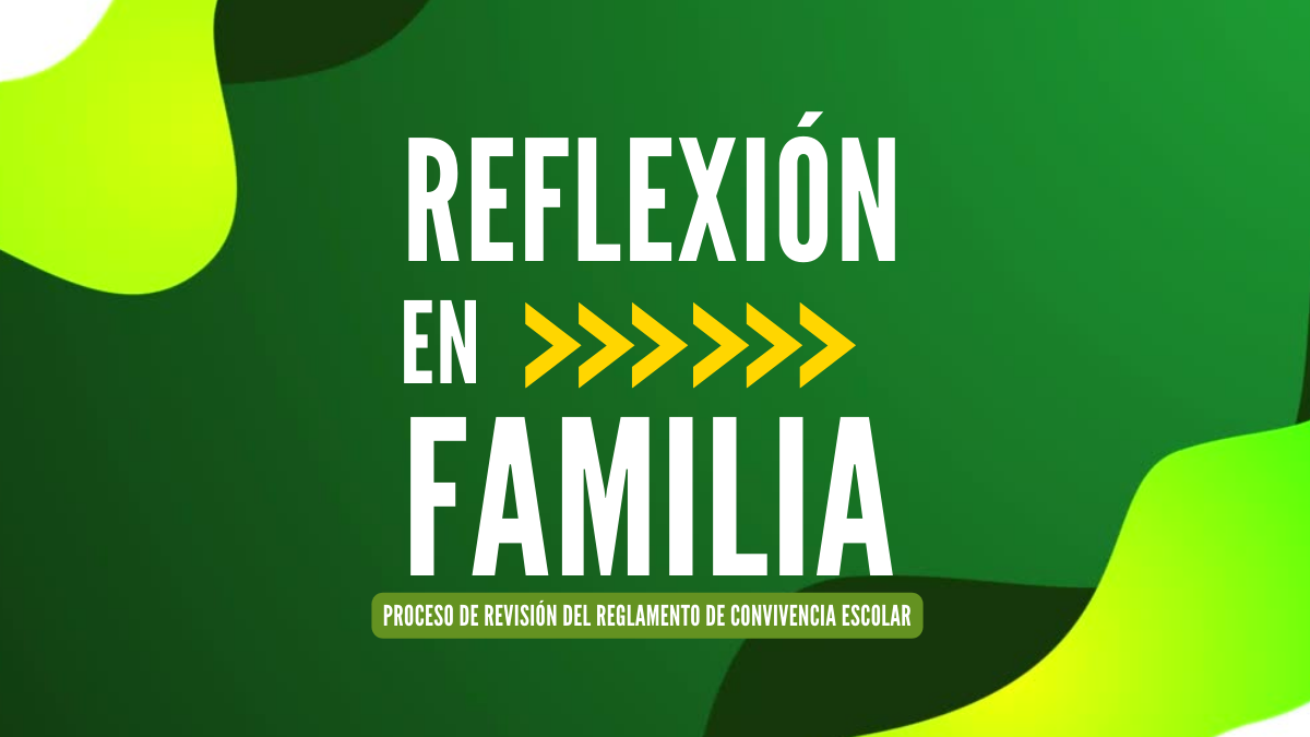 REFLEXIÓN EN FAMILIA: CIERRE DEL PROCESO DE REVISIÓN DEL REGLAMENTO DE CONVIVENCIA ESCOLAR