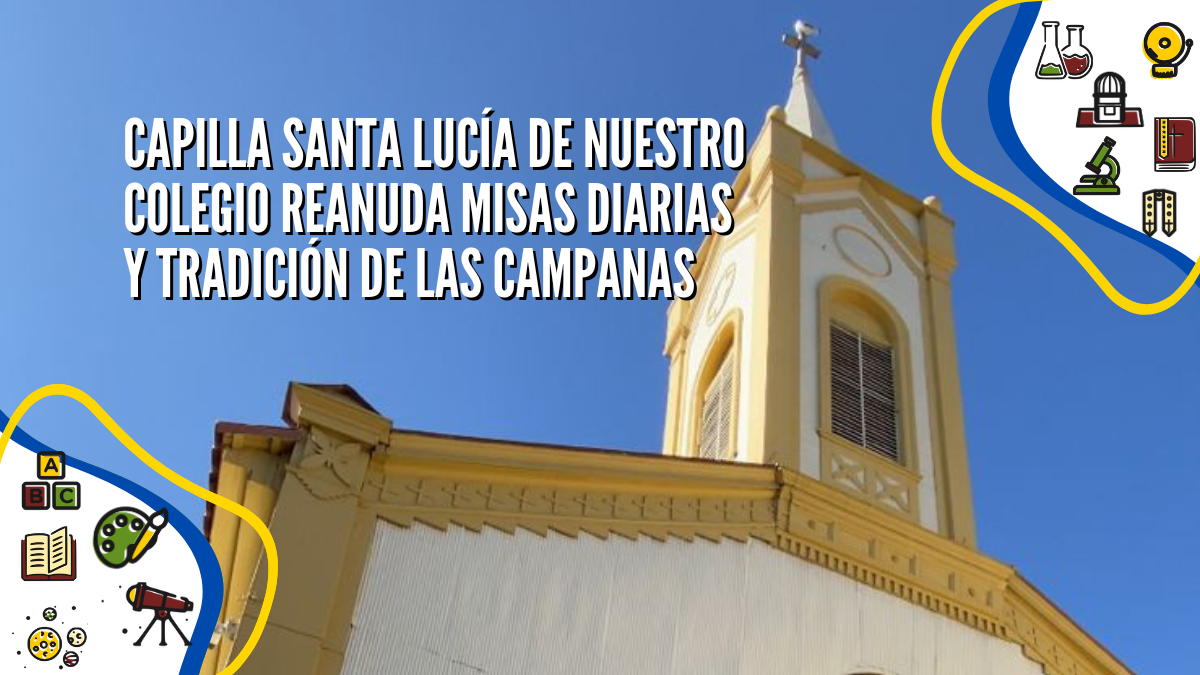 CAPILLA SANTA LUCÍA DE NUESTRO COLEGIO REANUDA MISAS DIARIAS Y TRADICIÓN DE LAS CAMPANAS