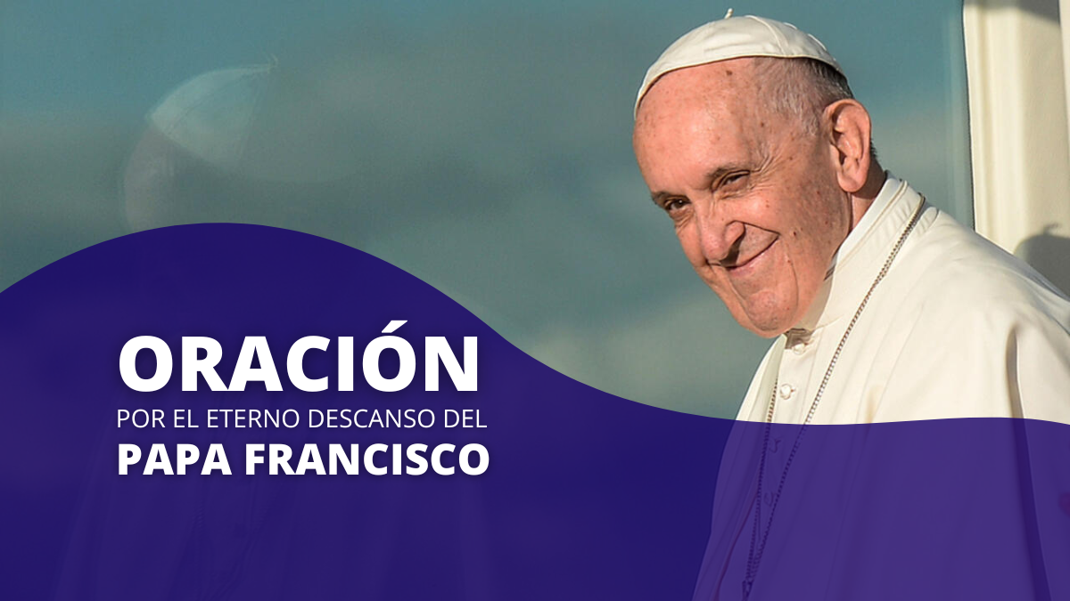 ORACIÓN EN MEMORIA DEL PAPA FRANCISCO